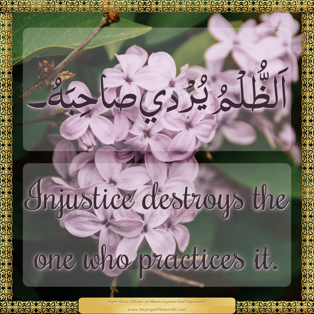 Injustice destroys the one who practices it.